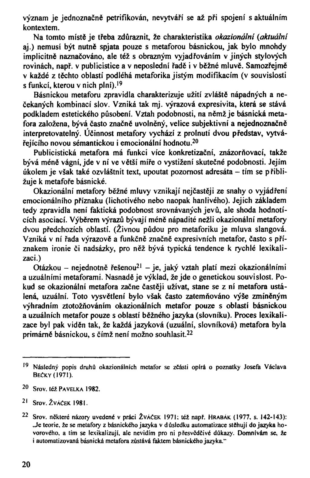 význam je jednoznačně petrifikován, nevytváří se až při spojení s aktuálním kontextem. Na tomto místě je třeba zdůraznit, že charakteristika okazionální {aktuální aj.