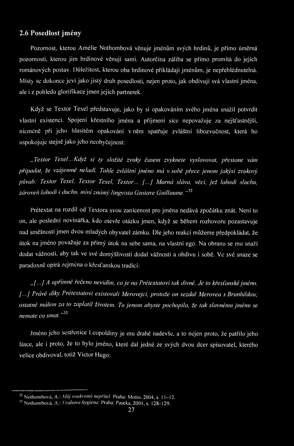 2.6 Posedlost jmény Pozornost, kterou Amélie Nothombová věnuje jménům svých hrdinů, je přímo úměrná pozornosti, kterou jim hrdinové věnují sami.