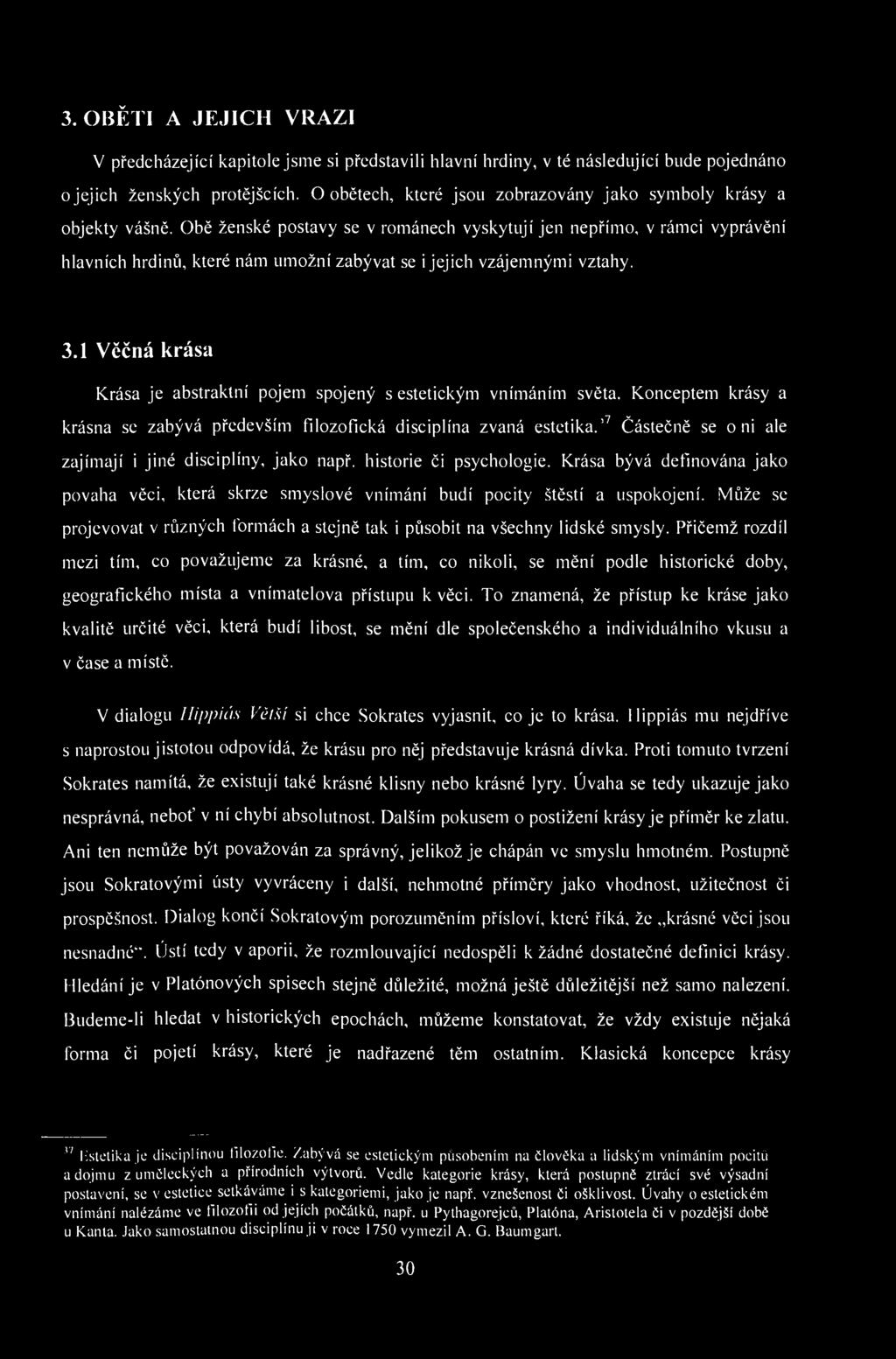 3. OBĚTI A JEJICH VRAZI V předcházející kapitole jsme si představili hlavní hrdiny, v té následující bude pojednáno o jejich ženských protějšcích.