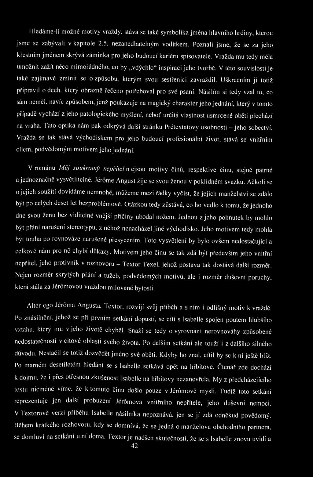 Hledáme-li možné motivy vraždy, stává se také symbolika jména hlavního hrdiny, kterou jsme se zabývali v kapitole 2.5, nezanedbatelným vodítkem.