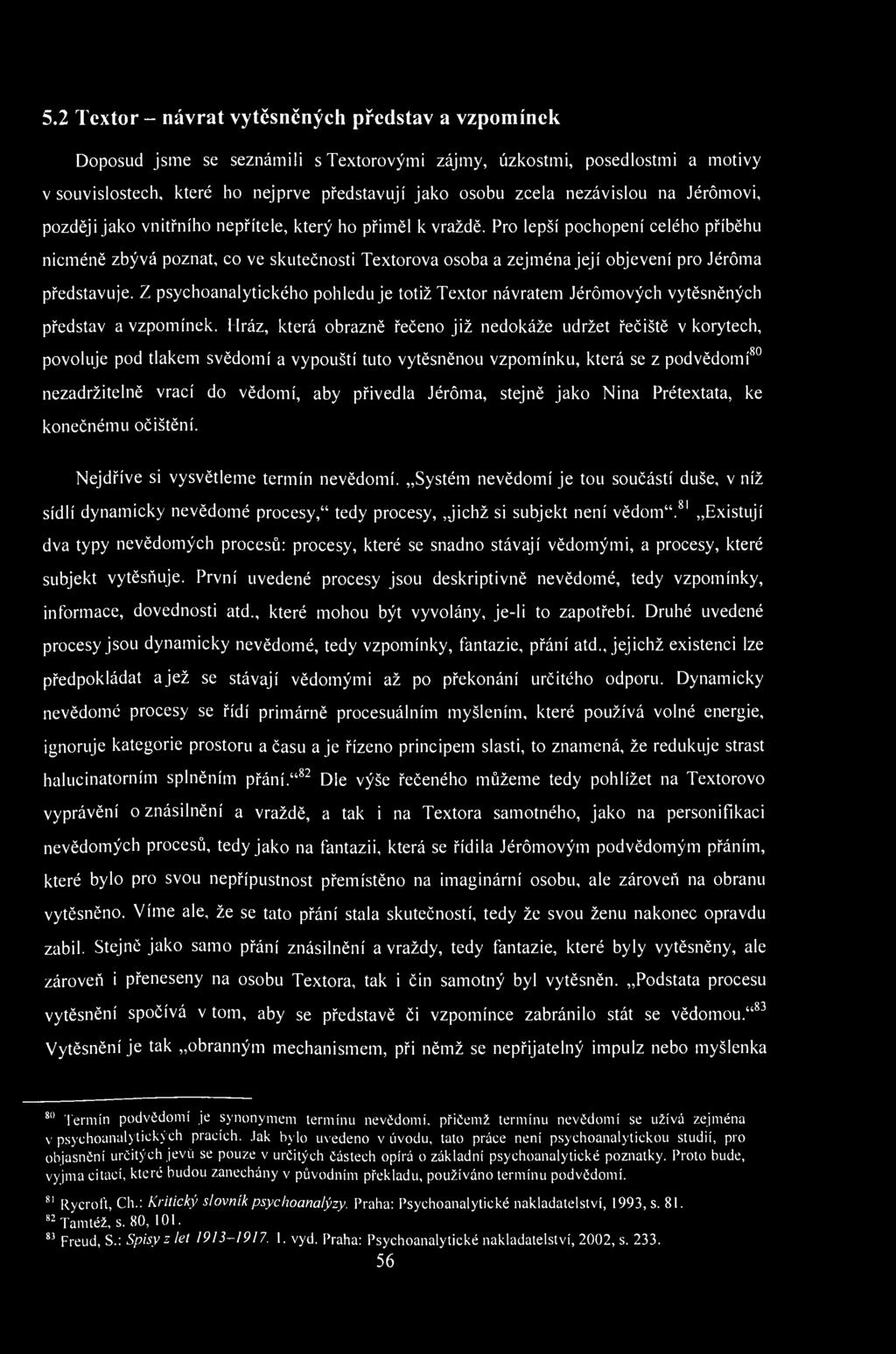 5.2 Textor - návrat vytěsněných představ a vzpomínek Doposud jsme se seznámili stextorovými zájmy, úzkostmi, posedlostmi a motivy v souvislostech, které ho nejprve představují jako osobu zcela