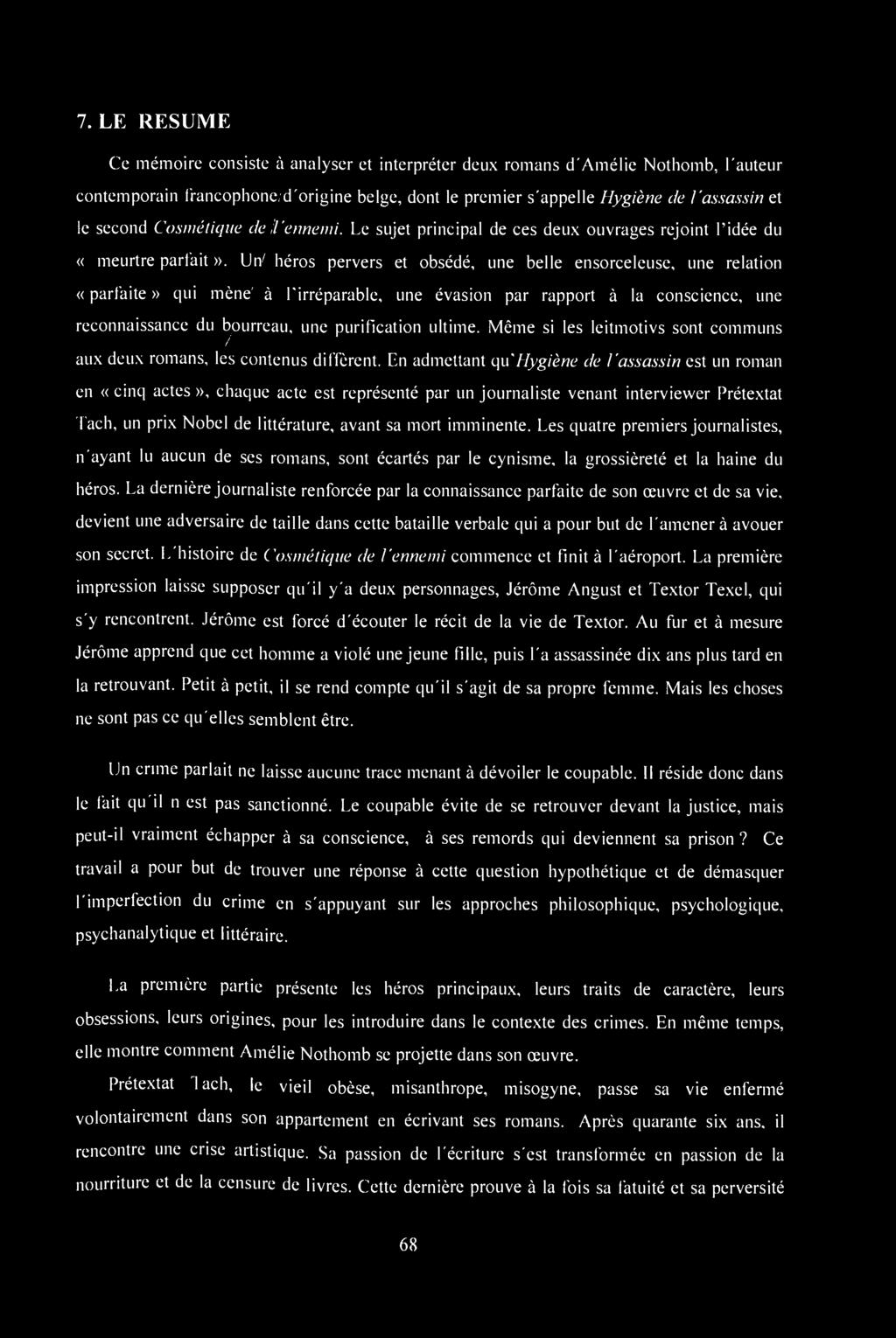 7. LE RESUME Ce mémoire consiste à analyser et interpréter deux romans d'amélie Nothomb, l'auteur contemporain francophone d'origine belge, dont le premier s'appelle Hygiène de l'assassin et le