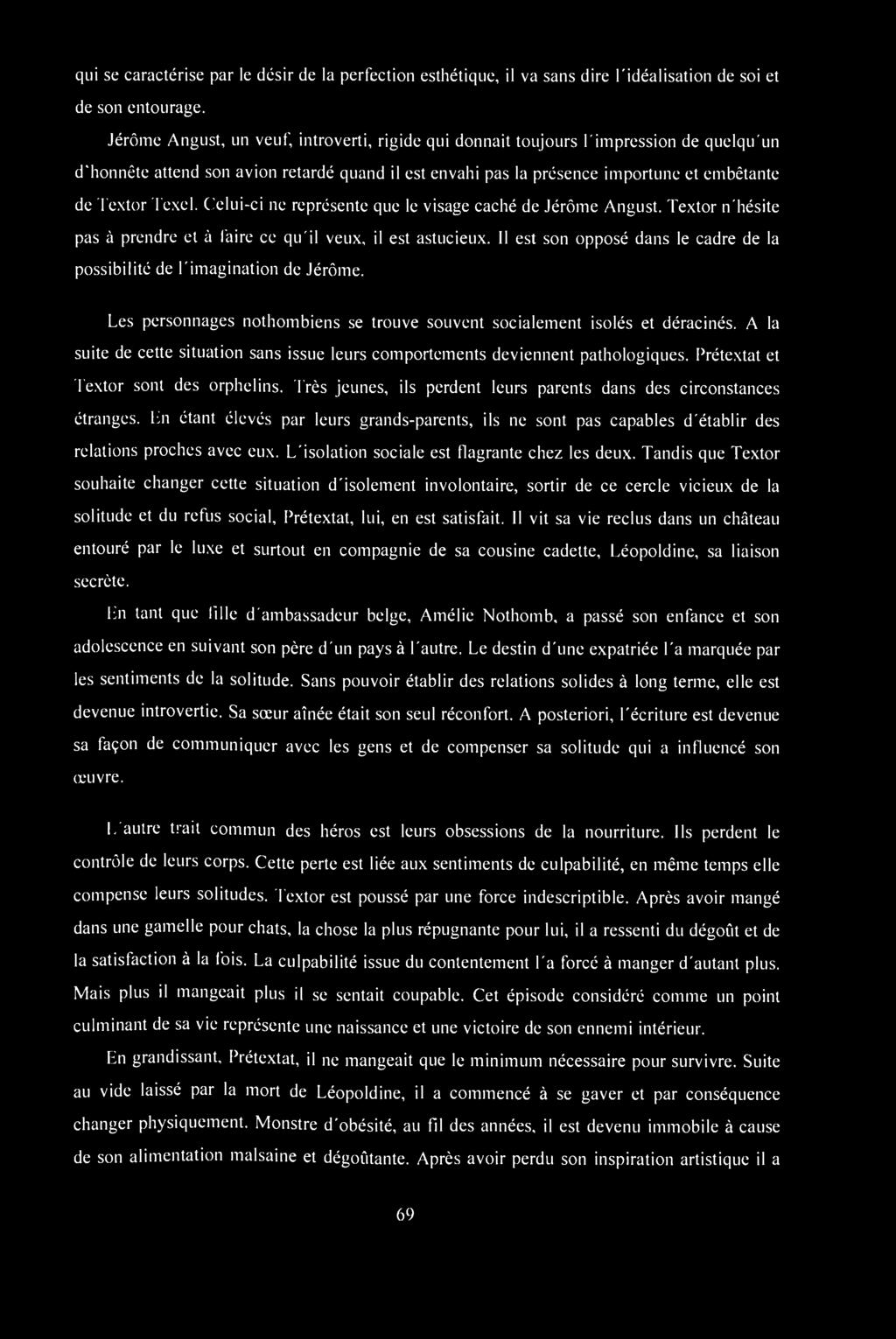 qui se caractérise par le désir de la perfection esthétique, il va sans dire l'idéalisation de soi et de son entourage.