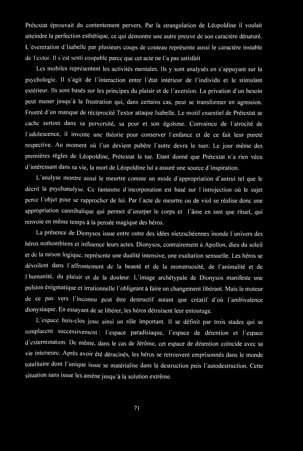 Prétextât éprouvait du contentement pervers. Par la strangulation de Léopoldine il voulait atteindre la perfection esthétique, ce qui démontre une autre preuve de son caractère dénaturé.