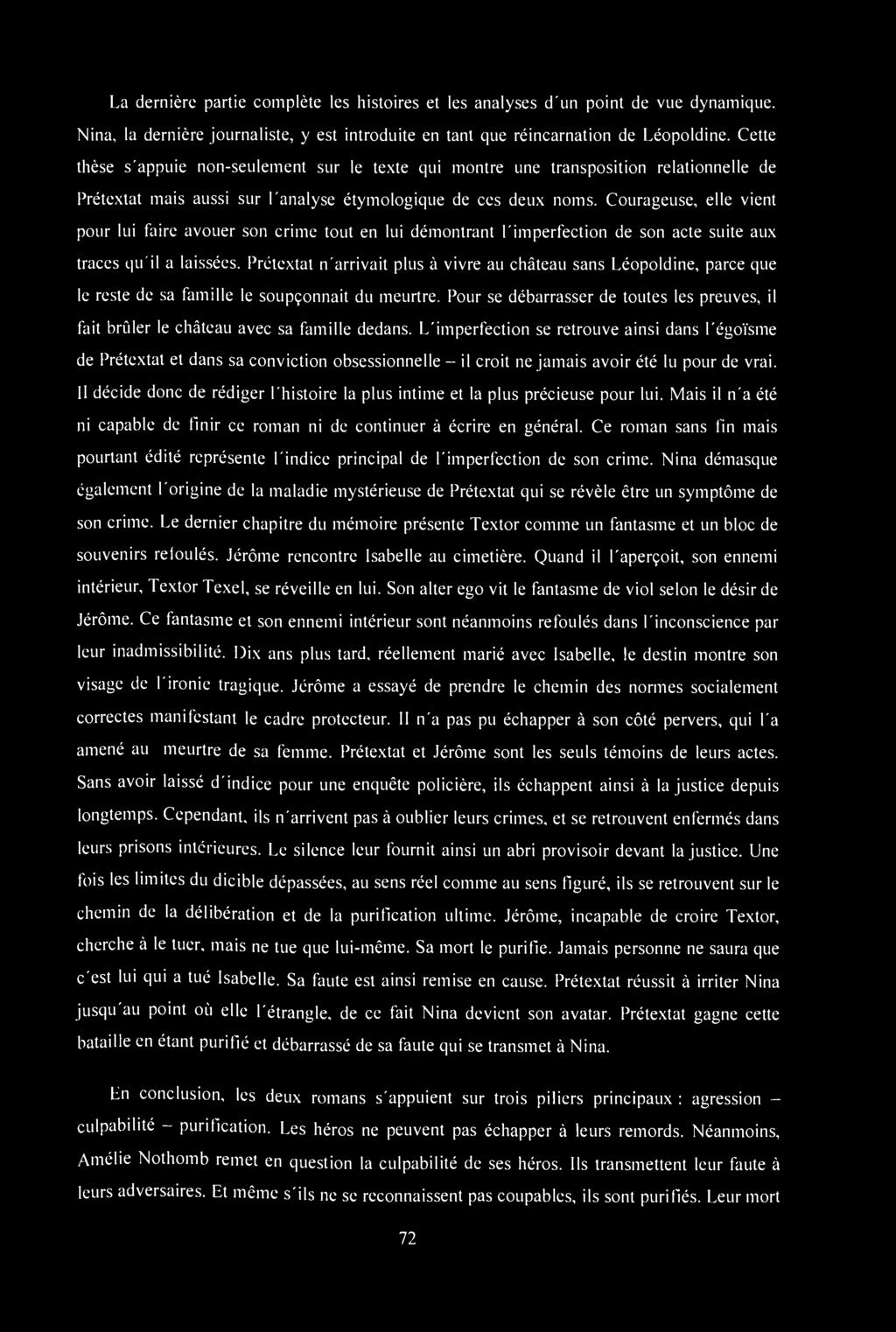 La dernière partie complète les histoires et les analyses d'un point de vue dynamique. Nina, la dernière journaliste, y est introduite en tant que réincarnation de Léopoldine.