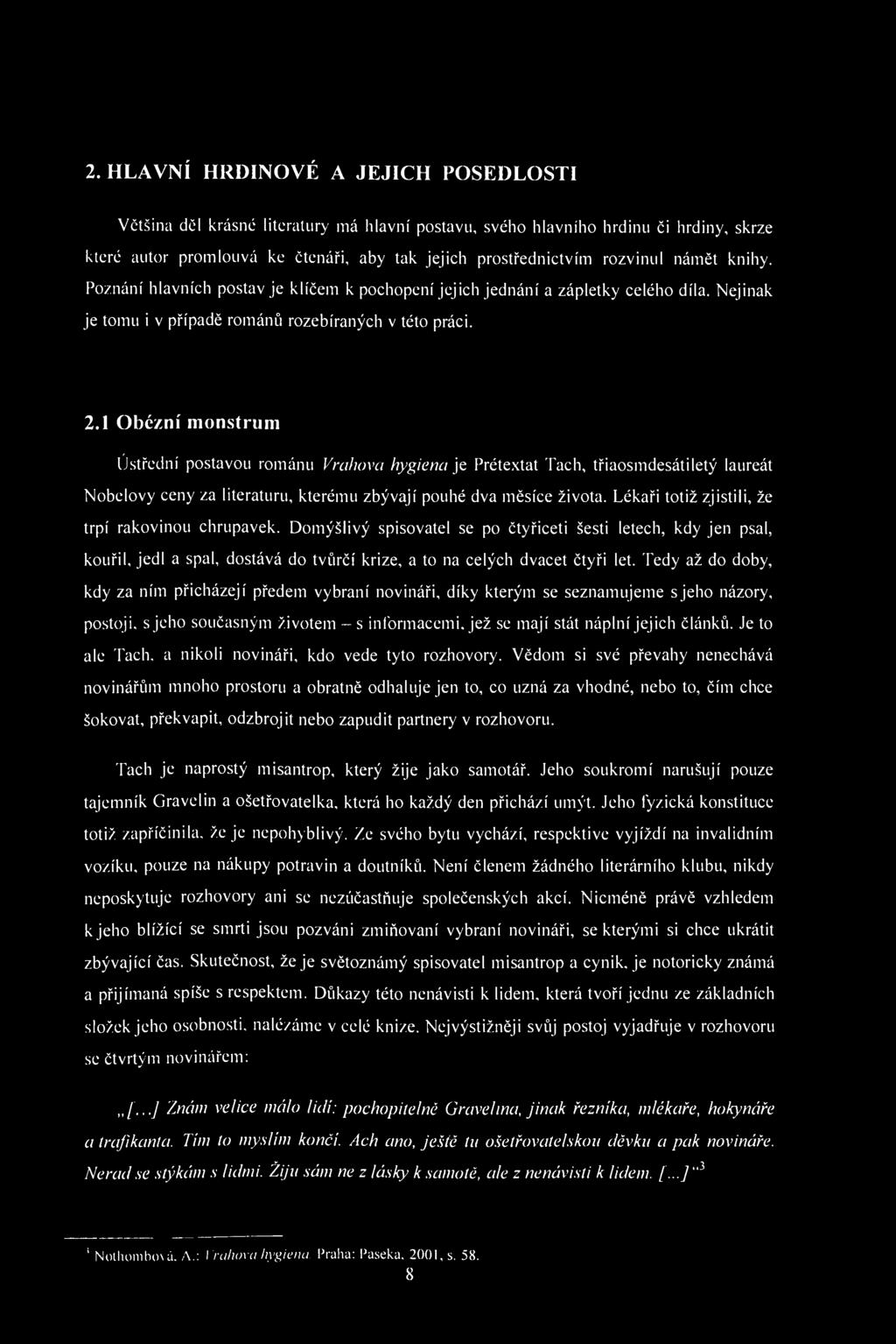 2. HLAVNÍ HRDINOVÉ A JEJICH POSEDLOSTI Většina děl krásné literatury má hlavní postavu, svého hlavního hrdinu či hrdiny, skrze které autor promlouvá ke čtenáři, aby tak jejich prostřednictvím