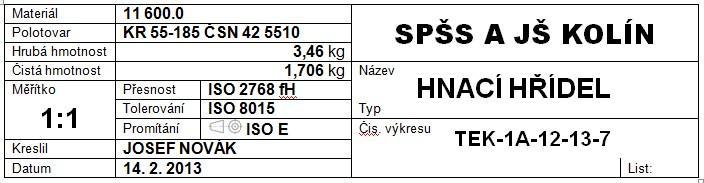 12) kreslil: jméno a příjmení zhotovitele výkresu; 13) datum: stanovené datum odevzdání v zadání. PŘEDEPISOVÁNÍ POLOTOVARU, HRUBÉ A ČISTÉ HMOTNOSTI.