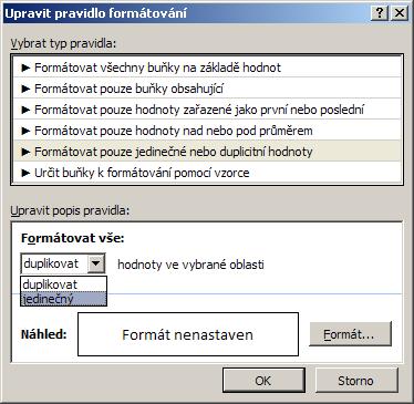 Podmíněné formátování jedinečných nebo duplicitních hodnot Rychlé formátování 1. Vyberte jednu nebo několik buněk v oblasti, tabulce nebo kontingenční tabulce. 2.