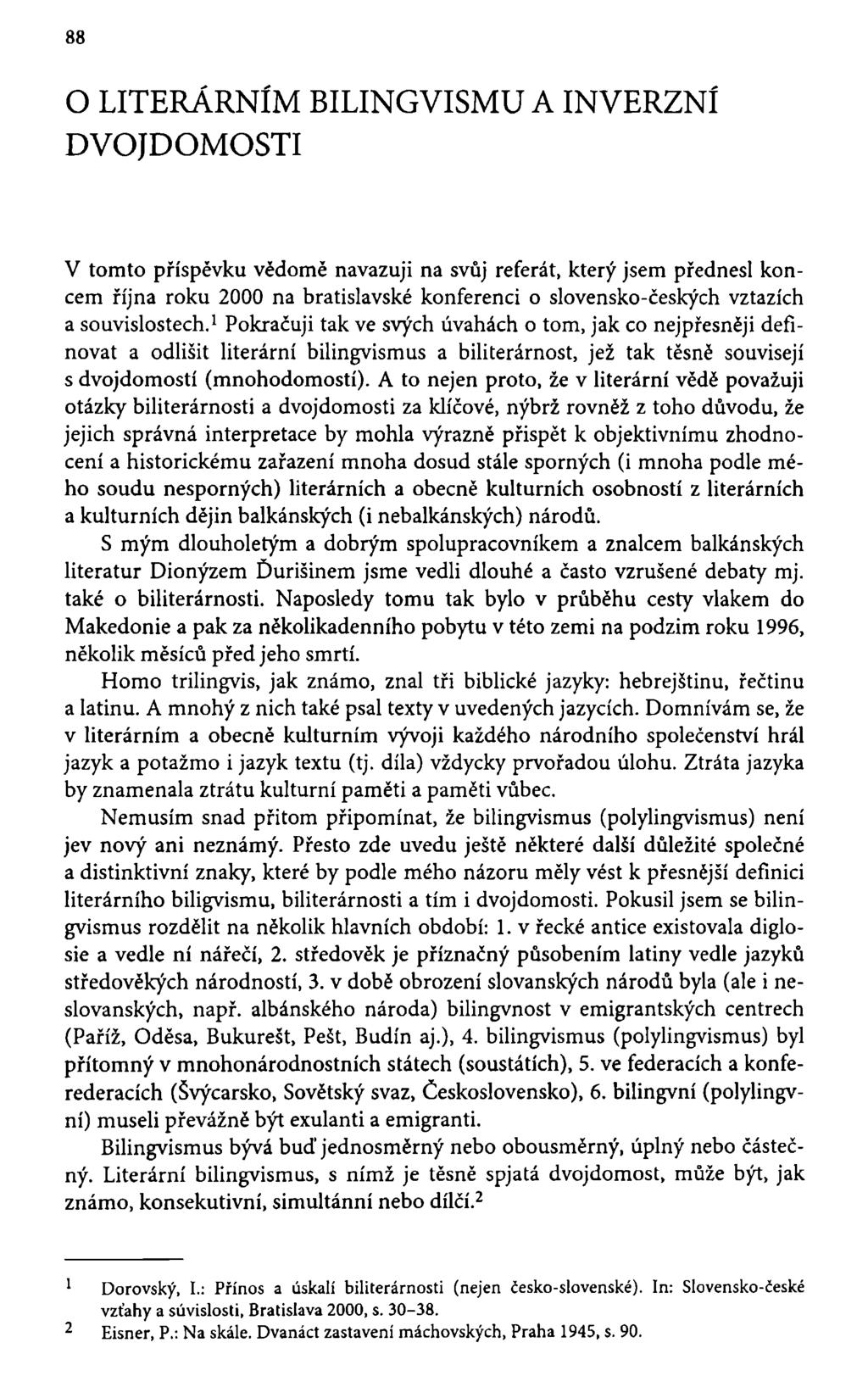 O LITERÁRNÍM BILINGVISMU A INVERZNÍ DVOJDOMOSTI V tomto příspěvku vědomě navazuji na svůj referát, který jsem přednesl koncem října roku 2000 na bratislavské konferenci o slovensko-českých vztazích a