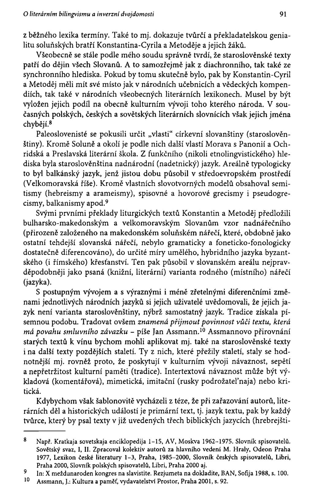 O literárním bilingvismu a inverzní dvojdomosti 91 z běžného lexika termíny. Také to mj. dokazuje tvůrčí a překladatelskou genialitu soluňských bratří Konstantina-Cyrila a Metoděje a jejich žáků.