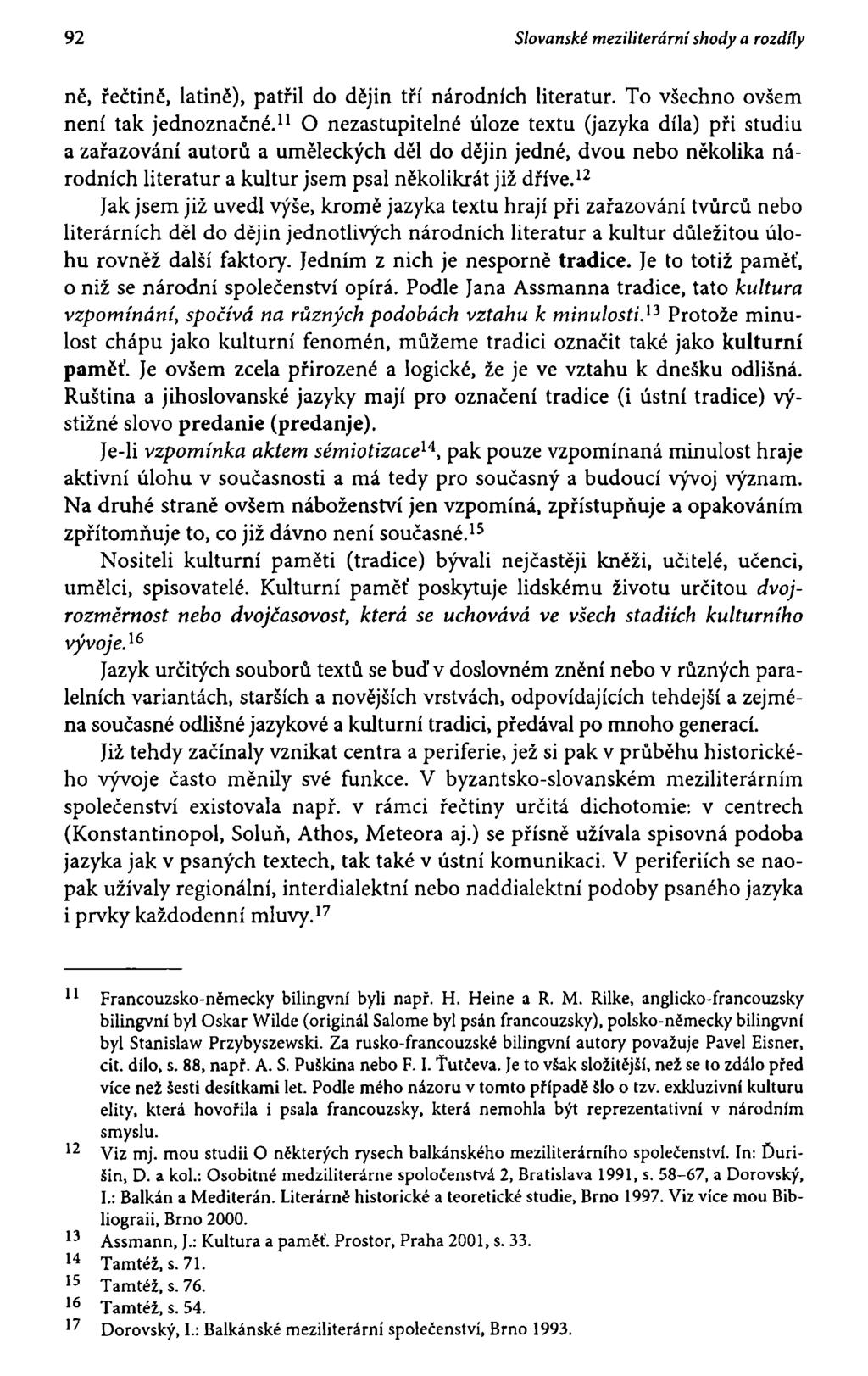 92 Slovanské meziliterární shody a rozdíly ně, řečtině, latině), patřil do dějin tří národních literatur. To všechno ovšem není tak jednoznačné.