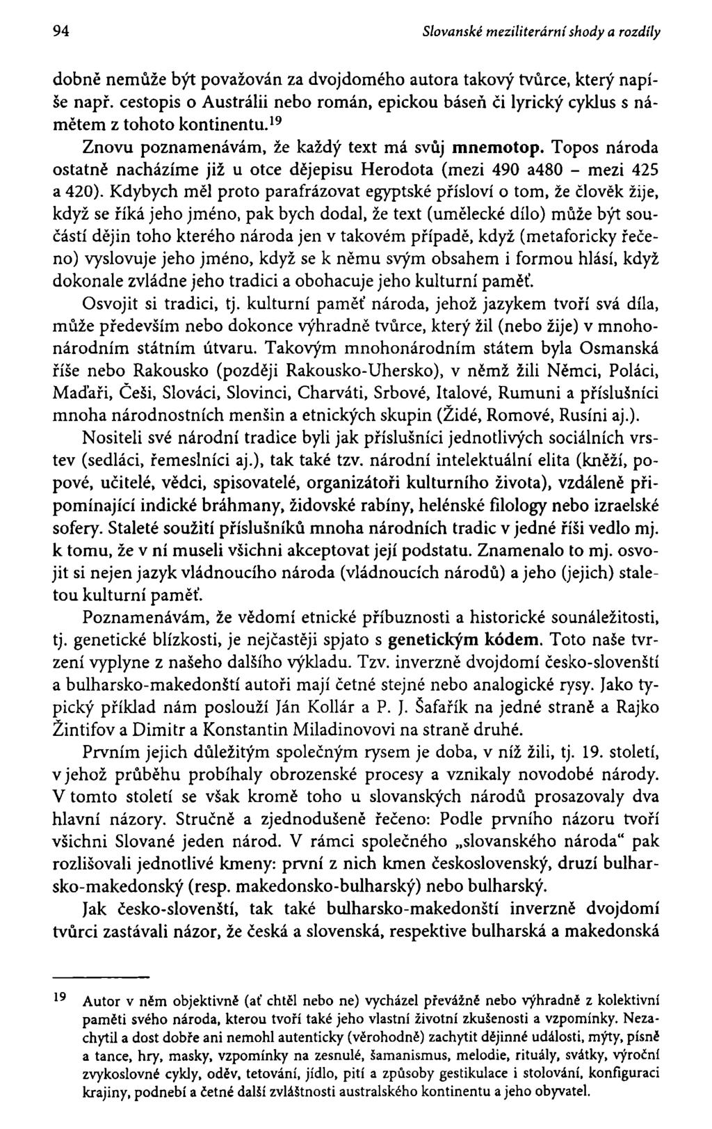 94 Slovanské meziliterární shody a rozdíly dobně nemůže být považován za dvojdomého autora takový tvůrce, který napíše např.