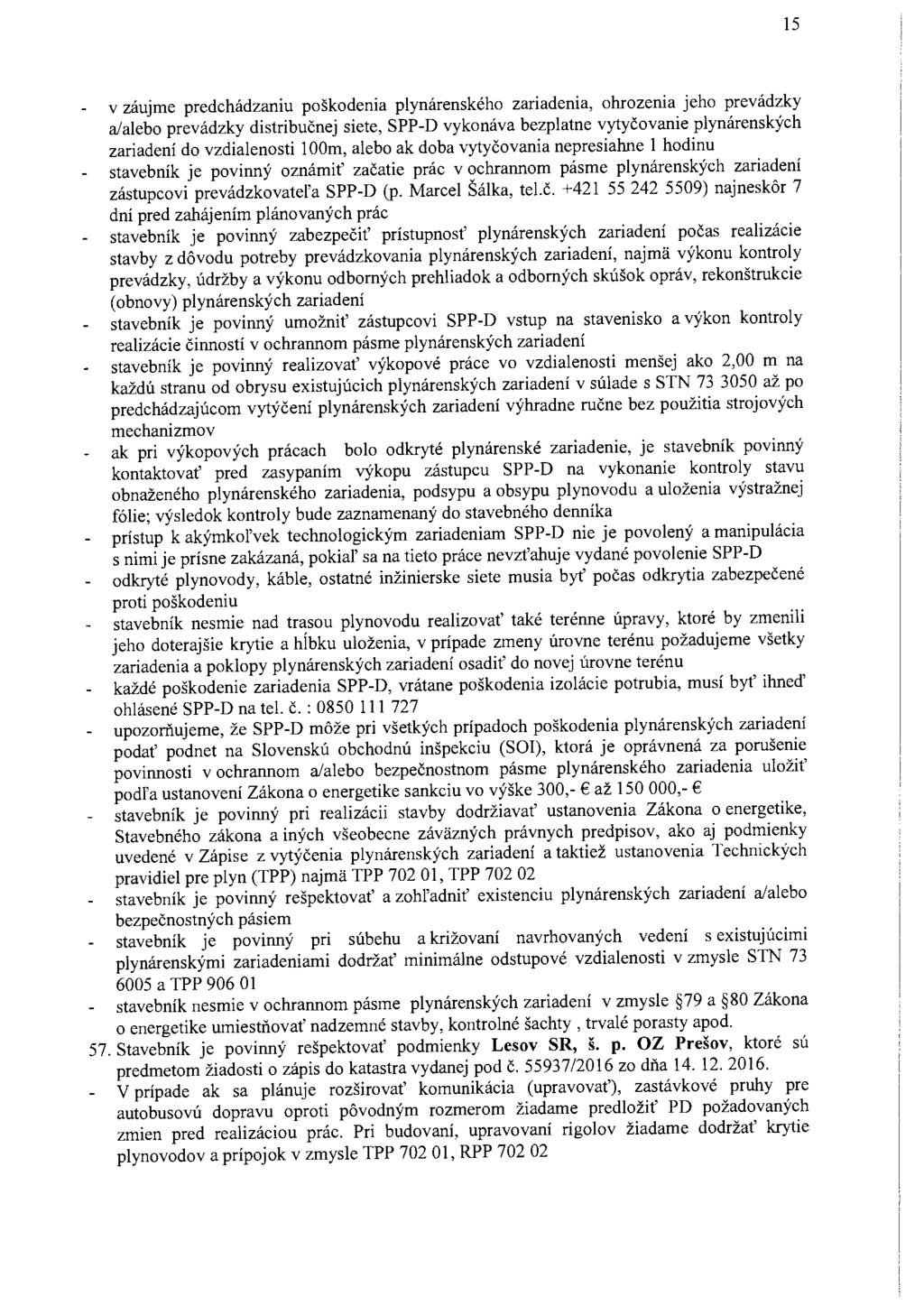 15 v záujme predchádzaniu poškodenia plynárenského zariadenia, ohrozenia jeho prevádzky a/alebo prevádzky distribučnej siete, SPP-D vykonáva bezplatne vytyčovanie plynárenských zariadení do