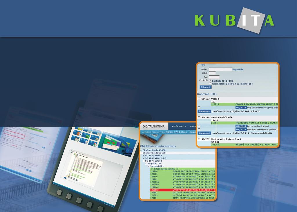 DIGITÁLNÍ KNIHA LITE DIGITÁLNÍ KNIHA LITE je systém, který slouží ke sledování skutečné prostavěnosti v měrných jednotkách na schválených i neschválených položkách rozpočtu.