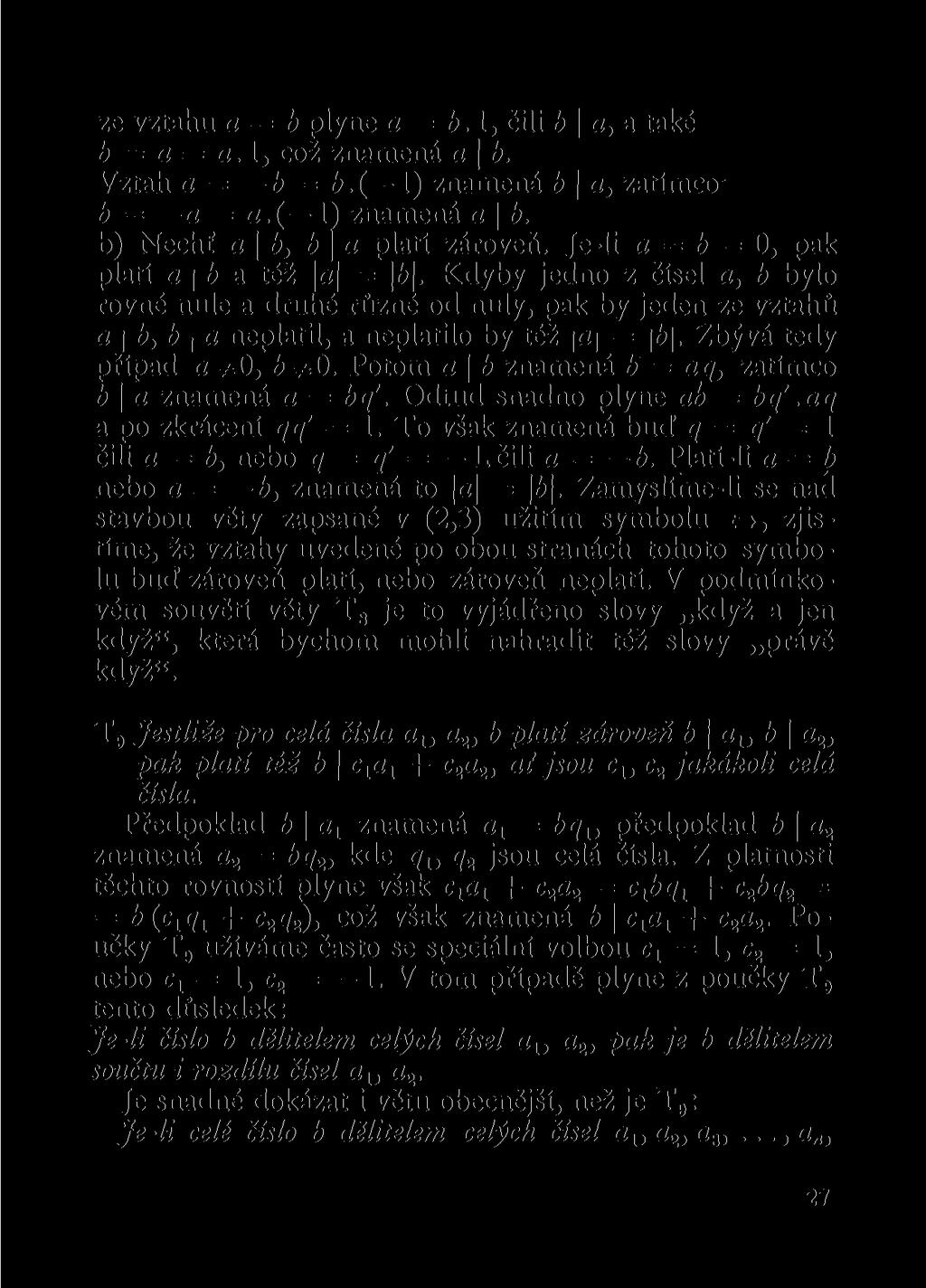 ze vztahu a = b plyne a = b. 1, čili b \ a, a také b = a a. 1, což znamená a b. Vztah a = b = b.{ 1) znamená b a, zatímco b = a = a.( 1) znamená a \ b. b) Nechť a b, b\a platí zároveň.