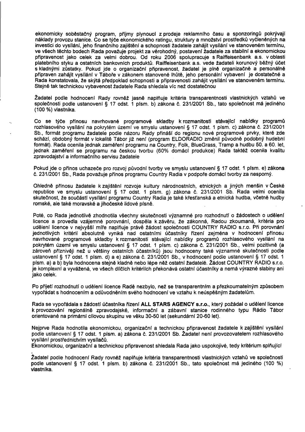 ekonomicky soběstačný program, příjmy plynoucí z prodeje reklamního času a sponzoringů pokrývají náklady provozu stanice.