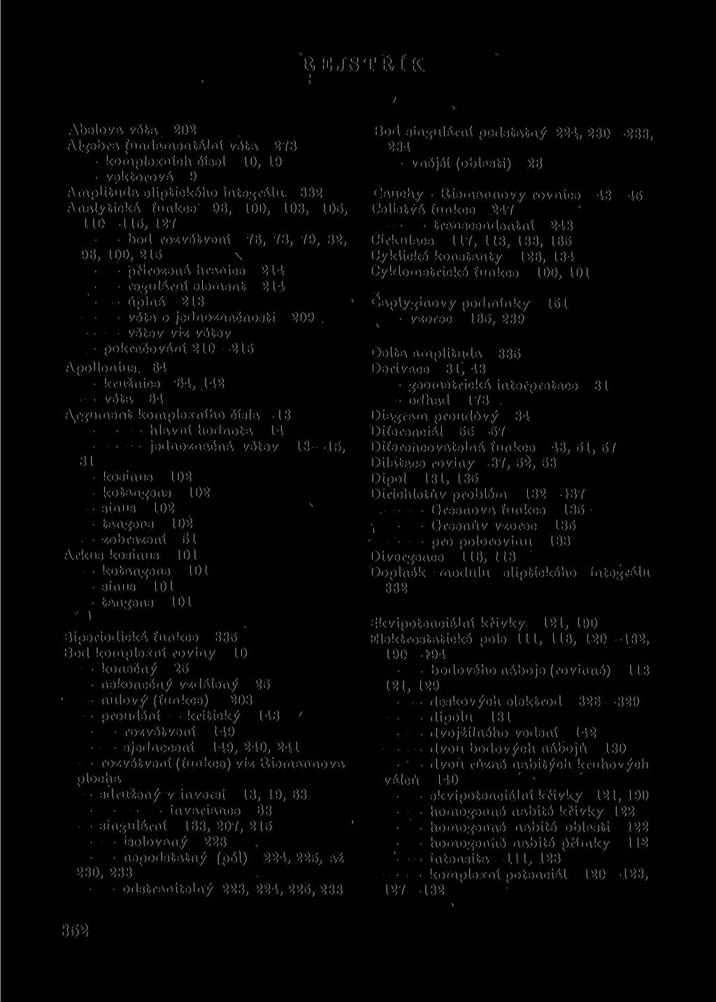 REJSTŘÍK Ábelova věta 202 Algebra fundamentální věta 278 komplexních čísel 10, 19 vektorová 9 Amplituda eliptického integrálu.