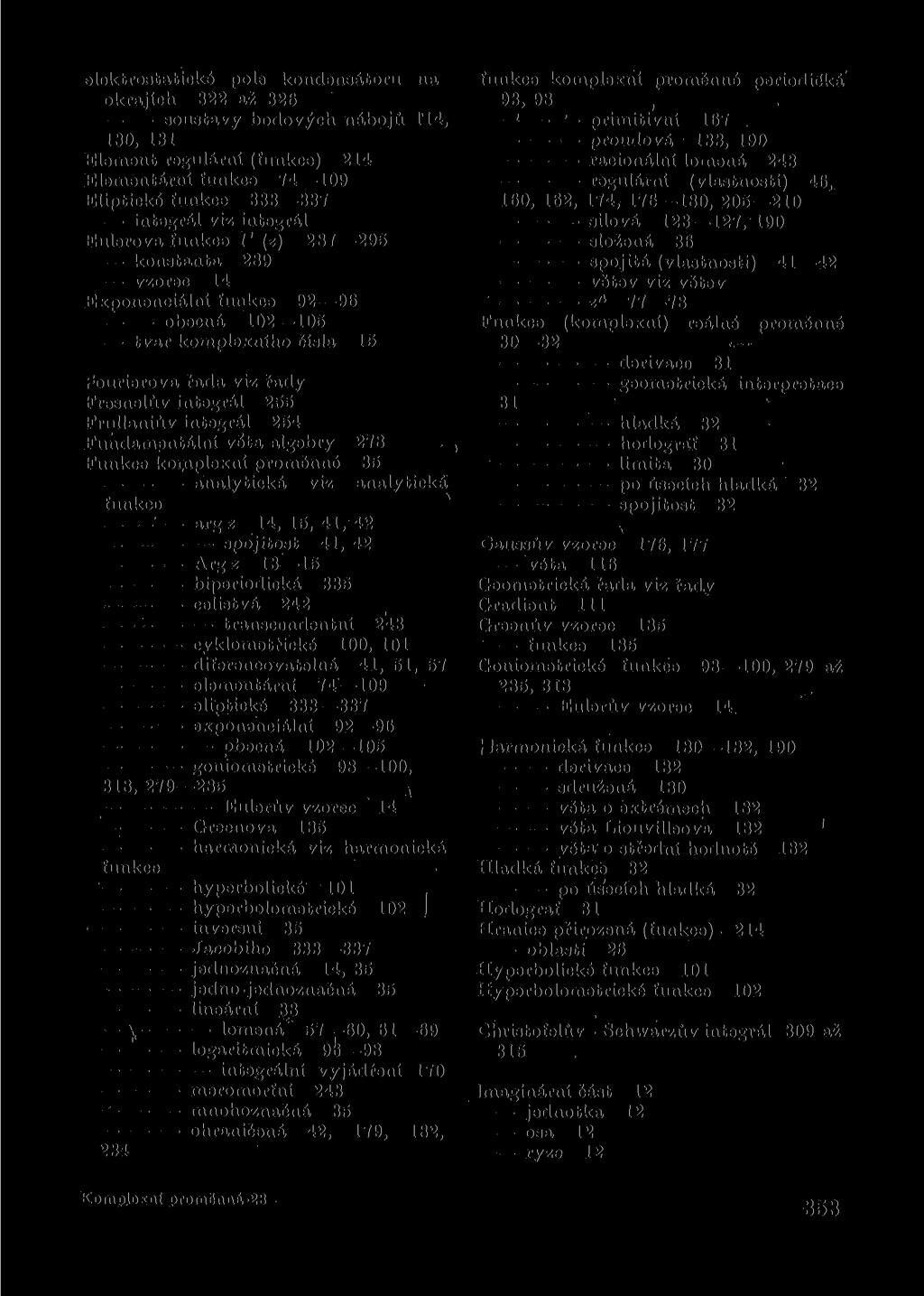 elektrostatické pole kondensátoru na okrajích 322 až 326 soustavy bodových nábojů 114, 130, 131 Element regulární (funkce) 214 Elementární funkce 74109 Eliptické funkce 333337 integrál viz integrál