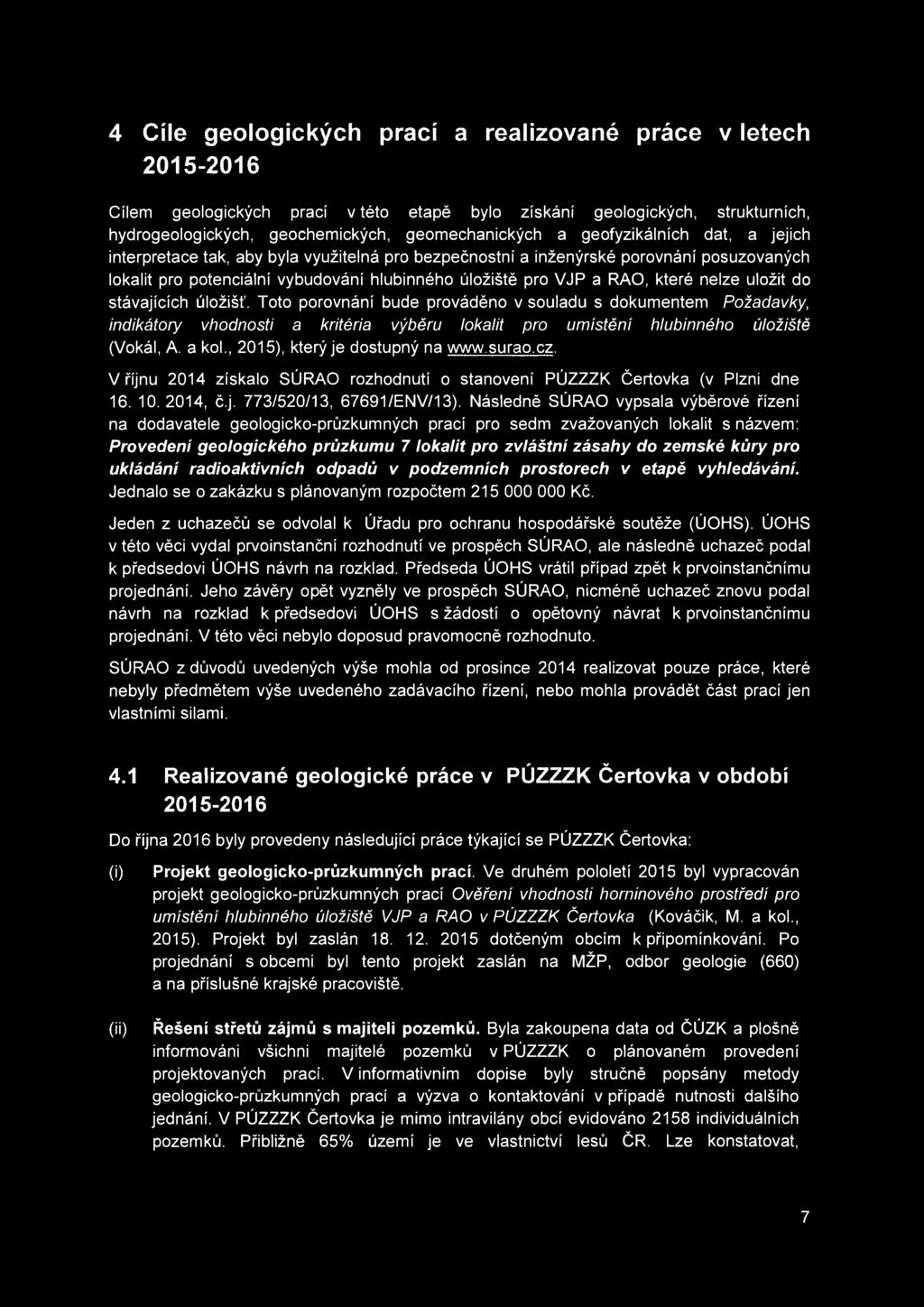 nelze uložit do stávajících úložišť. Toto porovnání bude prováděno v souladu s dokumentem Požadavky, indikátory vhodnosti a kritéria výběru lokalit pro umístění hlubinného úložiště (Vokál, A. a kol.