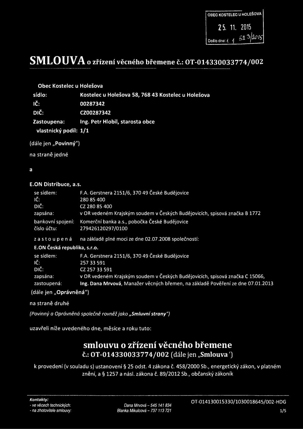 Petr Hlobil, starosta obce vlastnický podíl: 1/1 (dále jen Povinný") na straně jedné a E.ON Distribuce, a.s. se sídlem: IČ: DIČ: zapsána: bankovní spojení: číslo účtu: F.A.