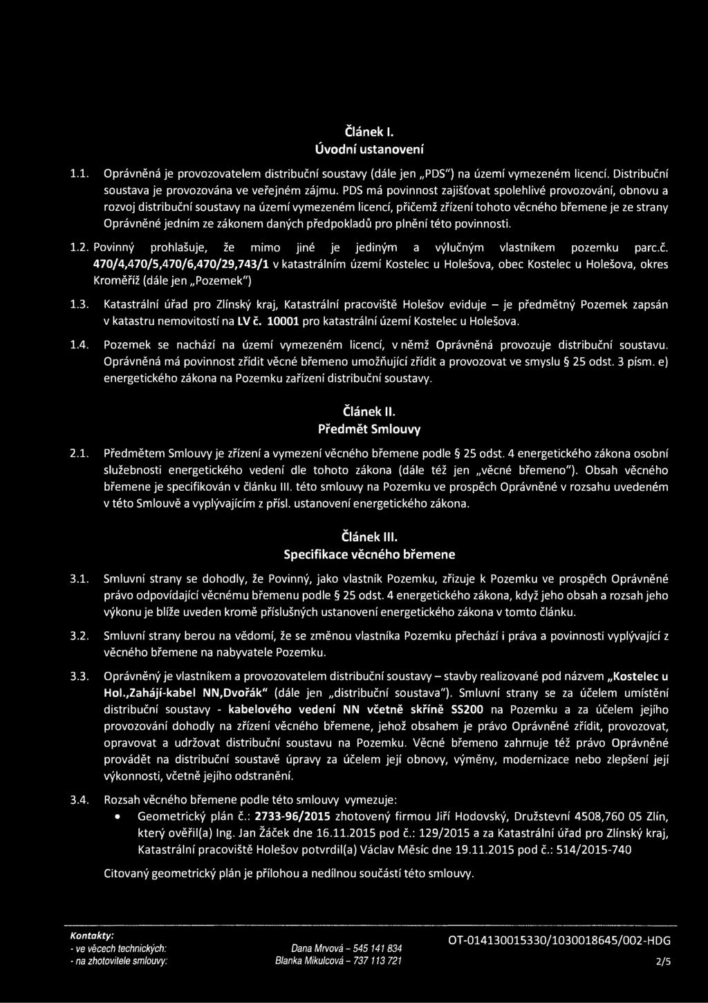 daných předpokladů pro plnění této povinnosti. 1.2. Povinný prohlašuje, že mimo jiné je jediným a výlučn