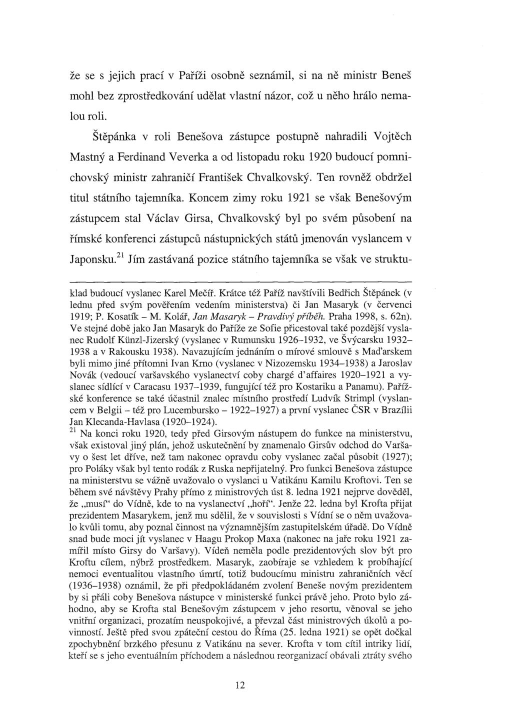 že se s jejich prací v Paříži osobně seznámil, si na ně ministr Beneš mohl bez zprostředkování udělat vlastní názor, což u něho hrálo nemalou roli.