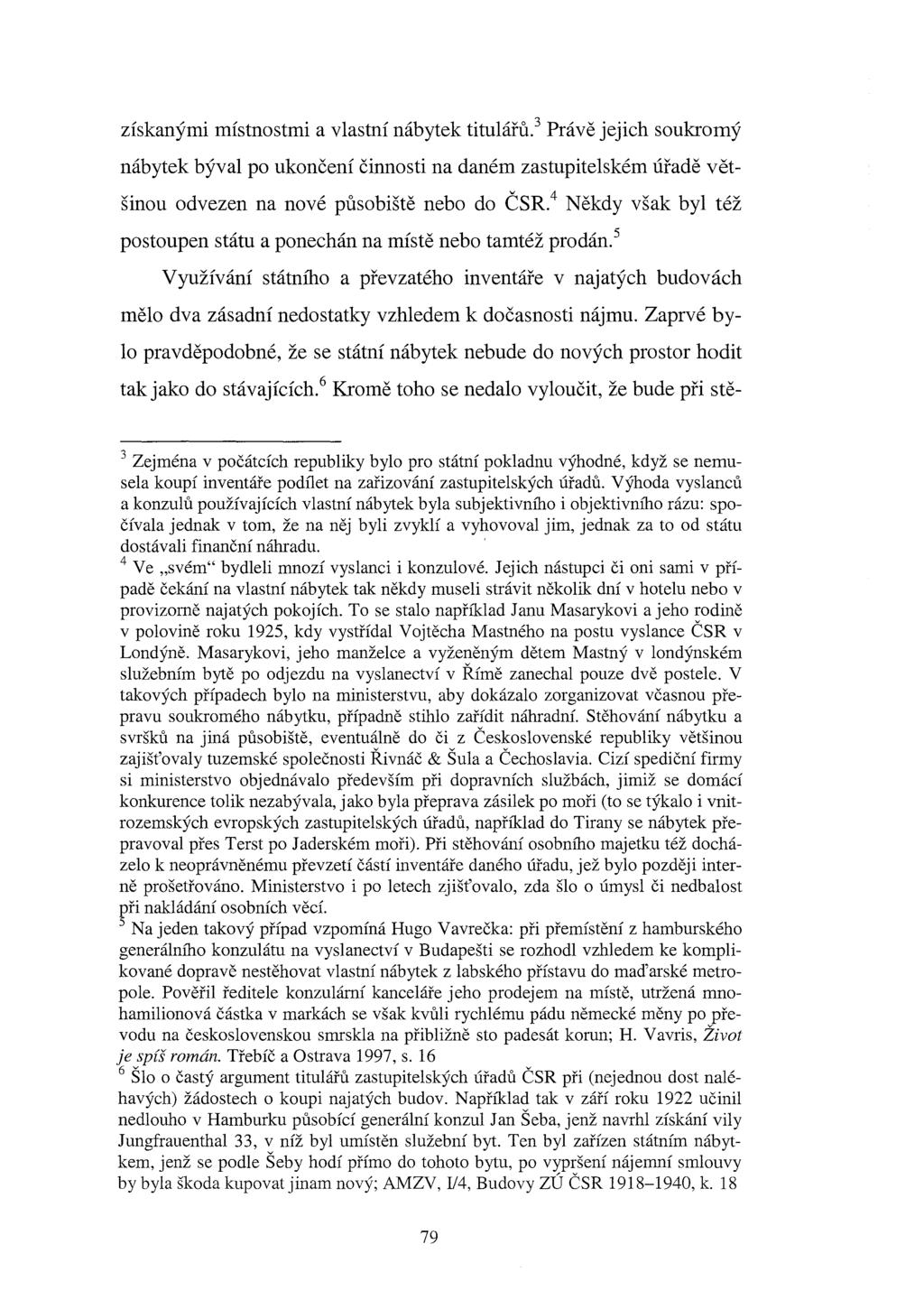 získanými místnostmi a vlastní nábytek titulářů. 3 Právě jejich soukromý nábytek býval po ukončení činnosti na daném zastupitelském úřadě většinou odvezen na nové působiště nebo do ČSR.