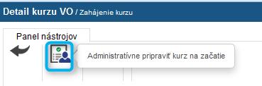 10 PRIPRAVIŤ KURZ (ADMINISTRATÍVNA PRÍPRAVA KURZU NA ZAČATIE) Po skompletizovaní prihlášok sa začne proces prípravy kurzu. V systéme tento krok spustíme cez tlačidlo Pripraviť kurz v paneli nástrojov.