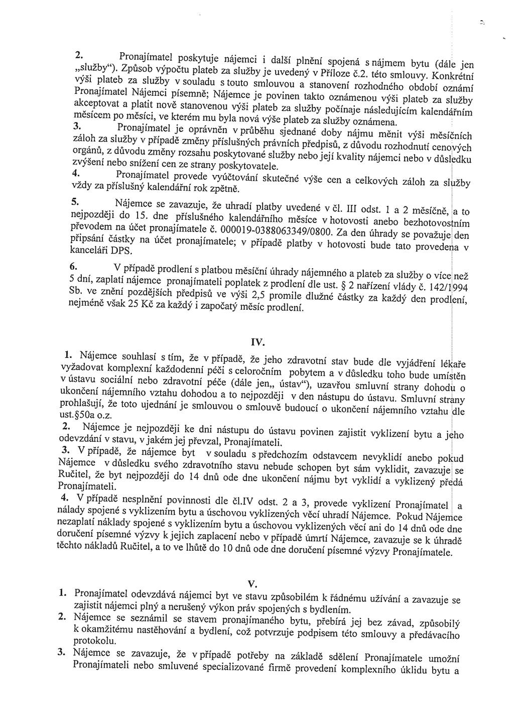 Š 'Ă 2. Pronajímatel poskytuje nájemci i další plnění spojená S nájmem bytu (dále jen,,služby ). Způsob výpočtu plateb za služby je uvedený v Příloze č.2. této smlouvy.