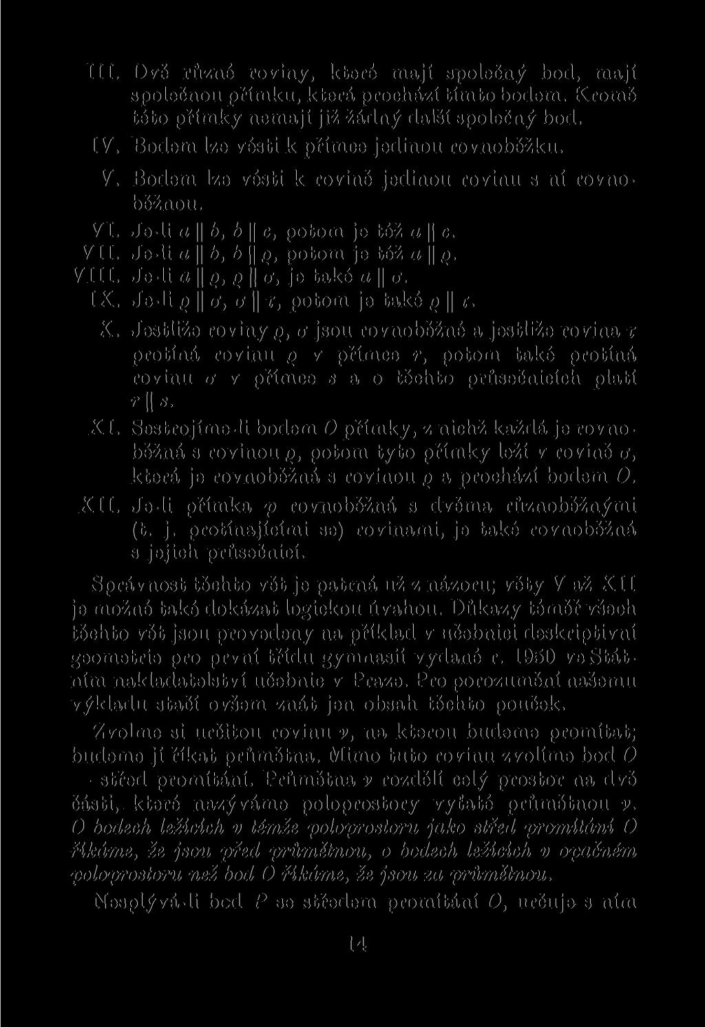 III. Dvě různé roviny, které mají společný bod, mají společnou přímku, která prochází tímto bodem. Kromě této přímky nemají již žádný další společný bod. IV.