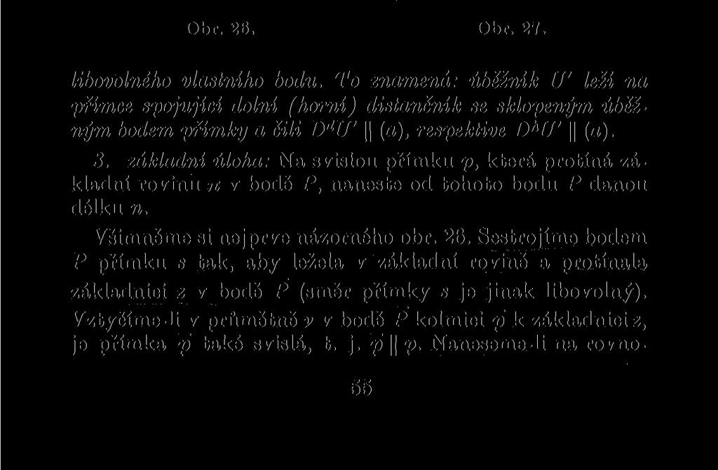 strukce úběžníku U' se provádí docela stejně jako konstrukce perspektivního obrazu A' kteréhokoliv vlastního bodu A přímky a, t. j. podle věty F.