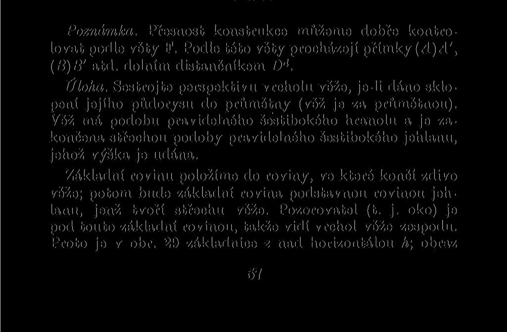 Perspektivní obraz každé přímky půdorysu je potom spojnice jejího stopníku s jejím úběžníkem.