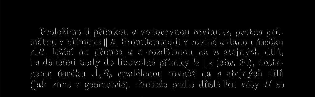 34), dostaneme úsečku A 0 B 0 rozdělenou rovněž na n stejných dílů (jak víme z geometrie). Protože podle důsledku věty H se Obr. 34. Obr. 35.