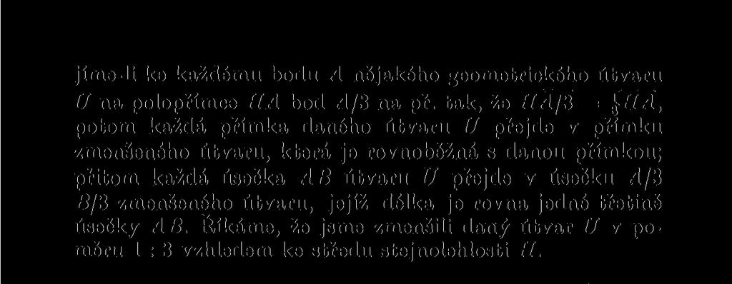 útvaru, jejíž délka je rovna jedné třetině úsečky AB. Říkáme, že jsme zmenšili daný útvar U v poměru 1 : 3 vzhledem ke středu stejnolehlosti H.