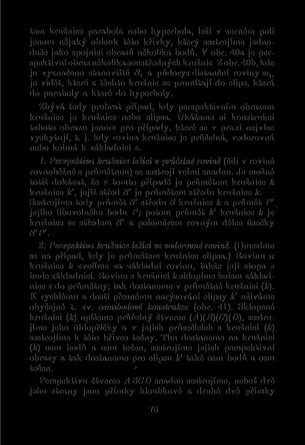 tem kružnice parabola nebo hyperbola, leží v zorném poli jenom nějaký oblouk této křivky, který sestrojíme jednoduše jako spojnici obrazů několika bodů. V obr.