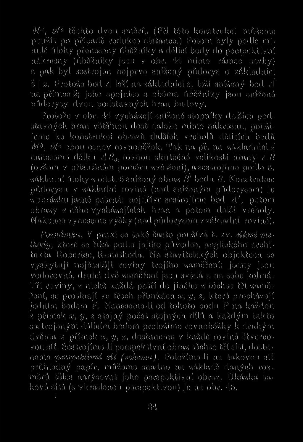 M", M těchto dvou směrů. (Při této konstrukci můžeme použít po případě redukce distance.) Potom byly podle minulé úlohy přeneseny úběžníky a dělicí body do perspektivní nákresny (úběžníky jsou v obr.