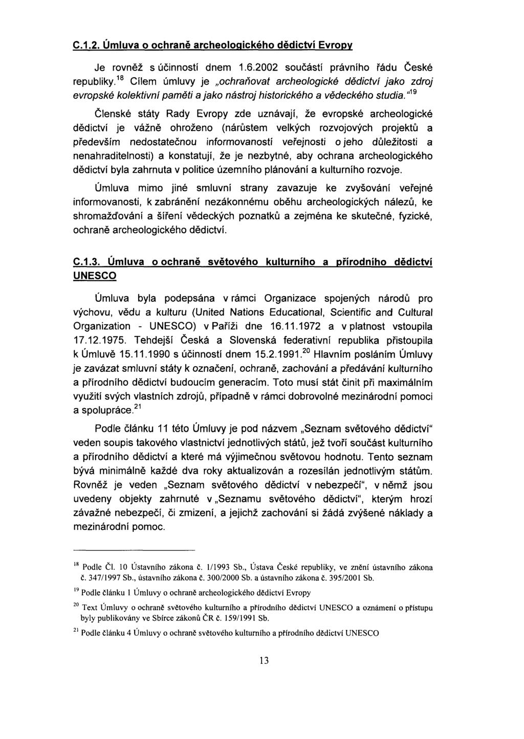 C.1.2. Úmluva o ochraně archeologického dědictví Evropy Je rovněž súčinností dnem 1.6.2002 součástí právního řádu České republiky.