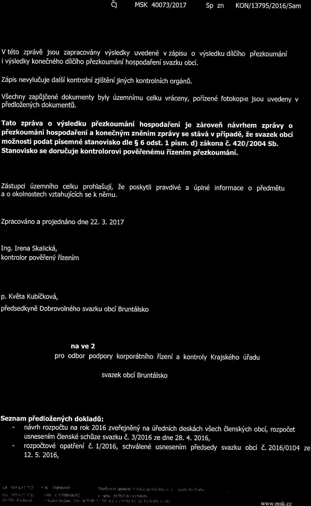 vsechny zap8jden6 dok_umenty byly rizemnimu celku vrdceny, poiiizen6 fotokopie jsou uvedeny v piedlozen'fch dokument&, Tato zprsva o v'fsledku piezkoum6ni hospodaieni je ziirovefi nsvrlrem zprfvy o