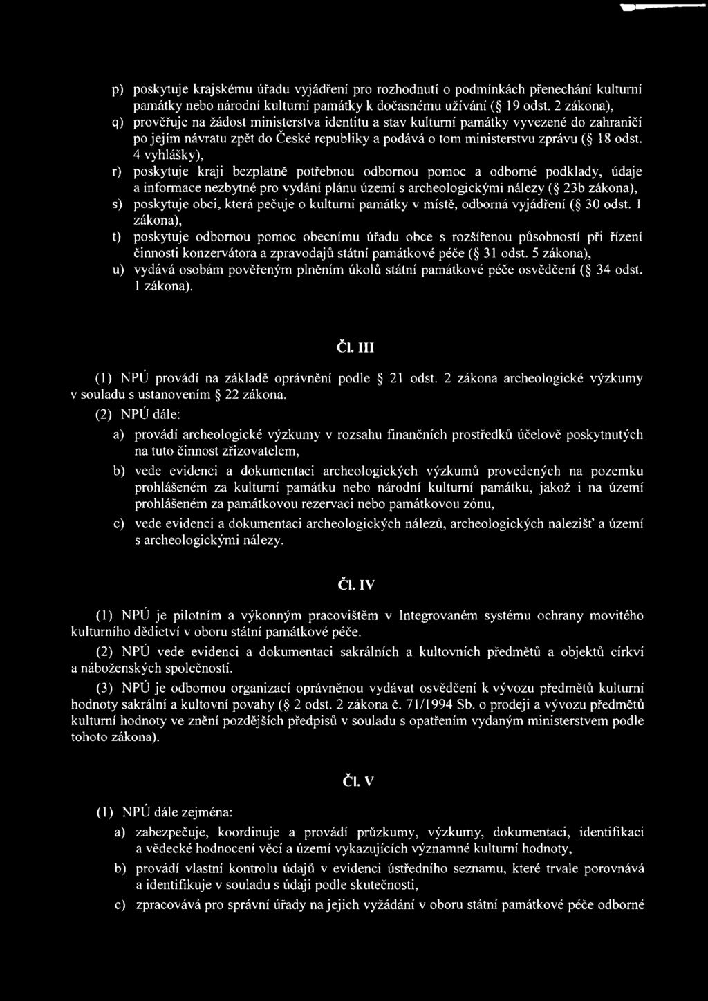 1 zákona), t) poskytuje odbornou pomoc obecnímu úřadu obce s rozšířenou působností při řízení činnosti konzervátora a zpravodajů státní památkové péče ( 31 odst.