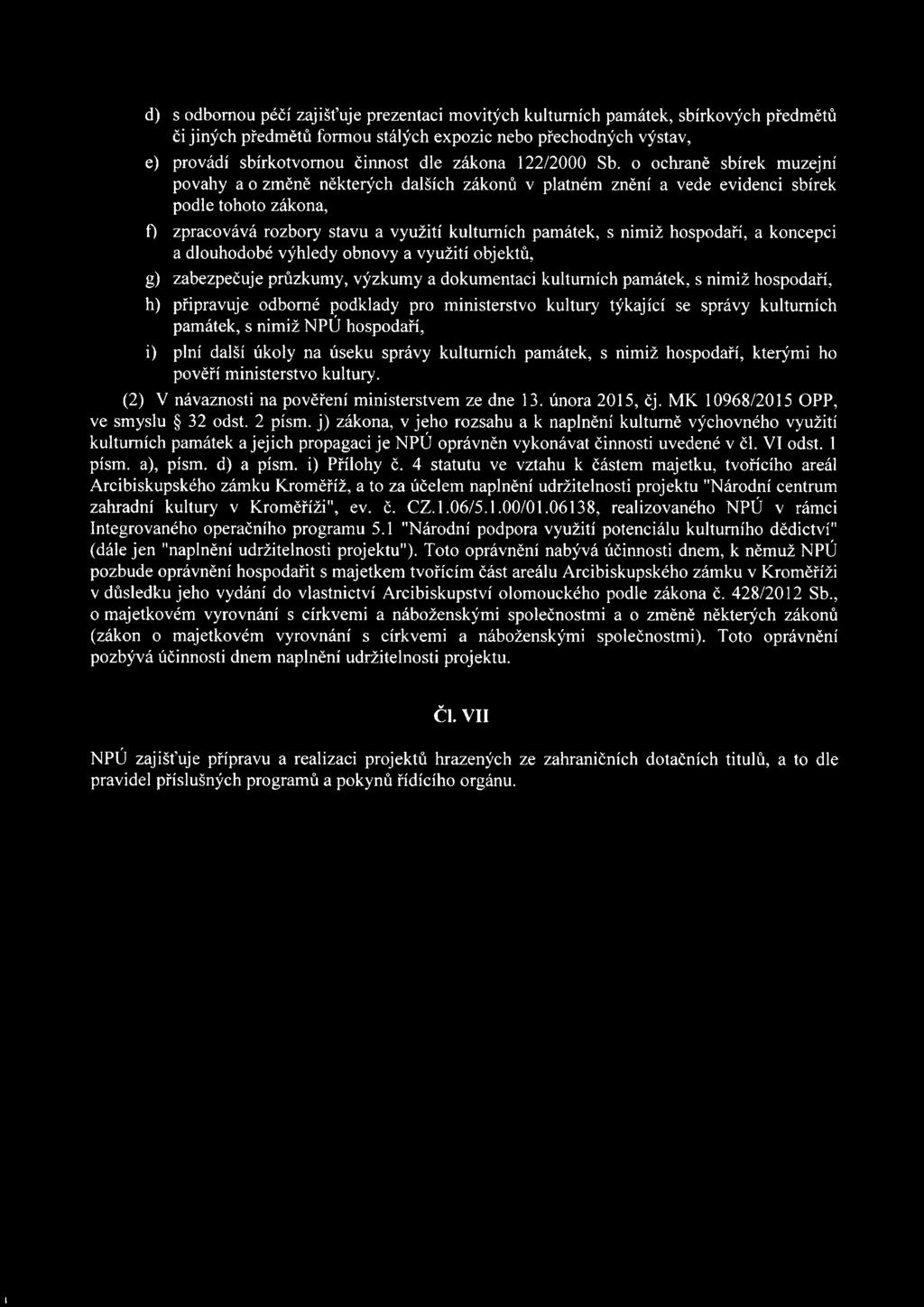 ministerstvo kultury týkající se správy kulturních památek, s nimiž NPÚ hospodaří, i) plní další úkoly na úseku správy kulturních památek, s nimiž hospodaří, kterými ho pověří ministerstvo kultury.