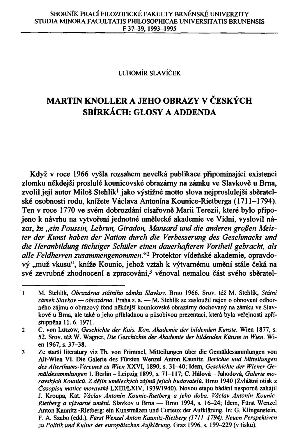 SBORNÍK PRACÍ FILOZOFICKÉ FAKULTY BRNĚNSKÉ UNIVERZITY STUDIA MINORA FACULTATIS PHILOSOPHICAE UNIVERSITATIS BRUNENSIS F 37-39, 1993-1995 LUBOMÍR SLAVÍČEK MARTIN KNOLLER A JEHO OBRAZY V ČESKÝCH