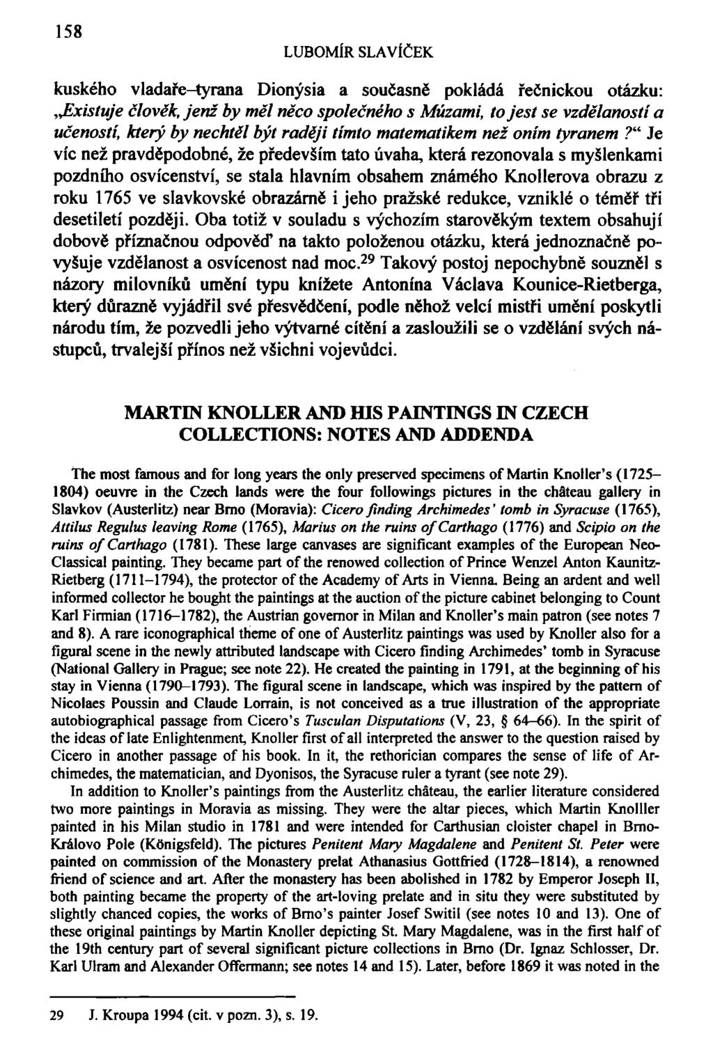 158 LUBOMÍR SLAVÍČEK kuského vladaře-tyrana Dionýsia a současně pokládá řečnickou otázku:,jzxistuje člověk, jenž by měl něco společného s Múzami, to jest se vzdělaností a učeností, který by nechtěl