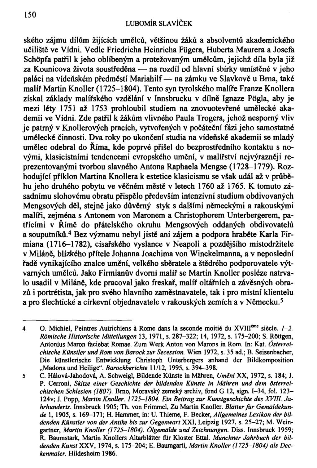 150 LUBOMÍR SLAVÍČEK ského zájmu dílům žijících umělců, většinou žáků a absolventů akademického učiliště ve Vídni.