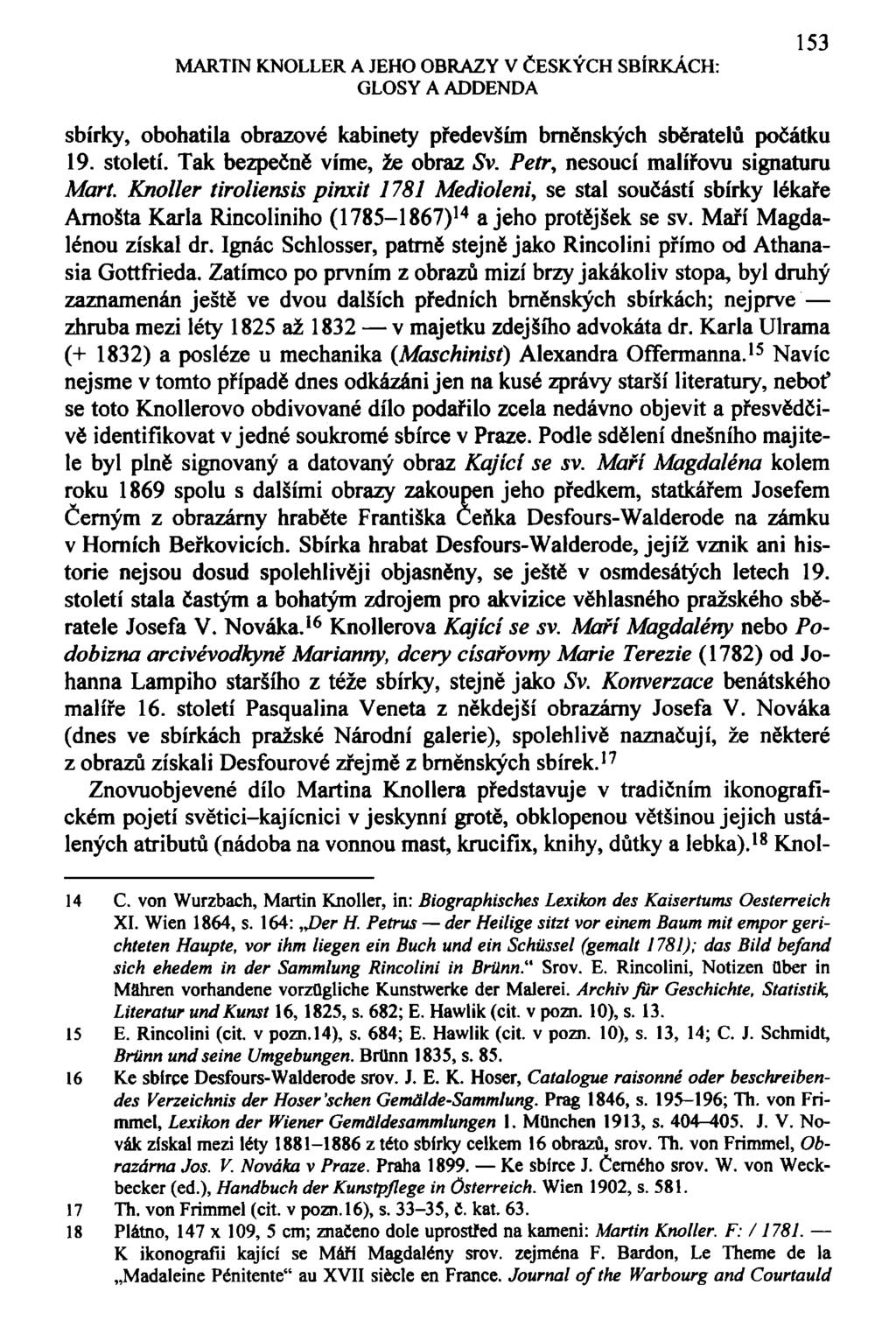 MARTIN KNOLLER A JEHO OBRAZY V ČESKÝCH SBÍRKÁCH: GLOSY A ADDENDA 153 sbírky, obohatila obrazové kabinety především brněnských sběratelů počátku 19. století. Tak bezpečně víme, že obraz Sv.