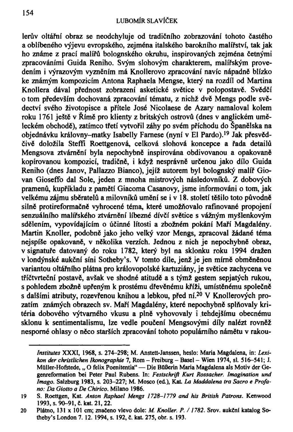 154 LUBOMÍR SLAVÍČEK lerův oltářní obraz se neodchyluje od tradičního zobrazování tohoto častého a oblíbeného výjevu evropského, zejména italského barokního malířství, tak jak ho známe z prací malířů