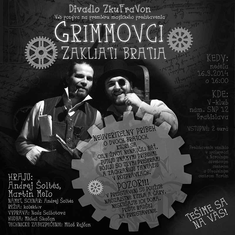 28. jún 2014 sobota pouličné divadlo 73 14:00 Divadelné námestie Divadlo ZkuFraVon Andrej Šoltés Grimmovci, zakliati bratia scéna, kostýmy: Naďa Salbotová hudba: Michal Skačan dramaturgia a pohybová