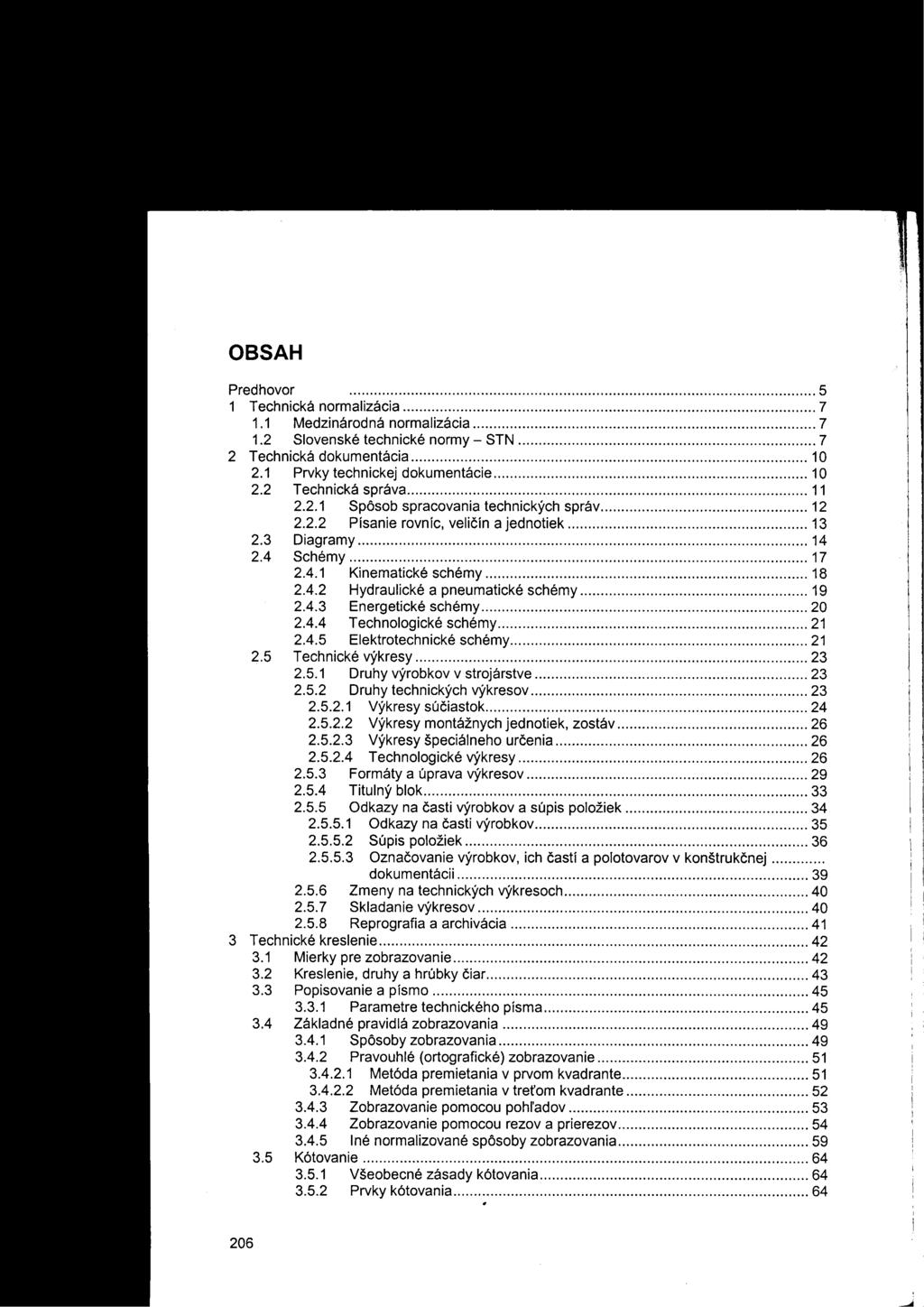 OBSAH Pred hovor 5 1 Technická normalizácia 7 1.1 Medzinárodná normalizácia 7 1.2 Slovenské technické normy - STN 7 2 Technická dokumentácia 10 2.1 Prvky technickej dokumentácie 10 2.