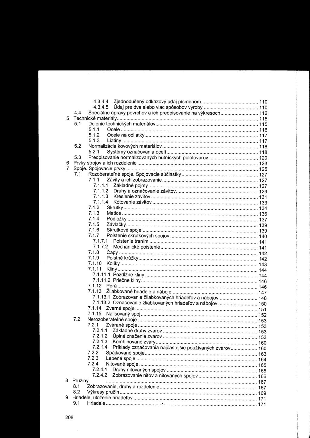 4.3.4.4 Zjednodušený odkazový údaj písmenom 110 4.3.4.5 Údaj pre dva alebo viac spôsobov výroby 110 4.4 Špeciálne úpravy povrchov a ich predpisovanie na výkresoch 112 5 Technické materiály 115 5.