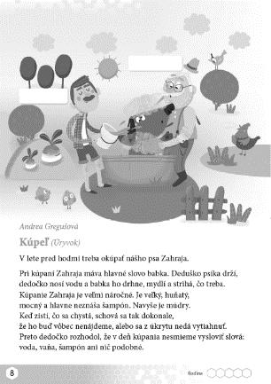 poznať funkciu ilustrácie; identifikovať postavy na ilustrácii podľa textu; dopĺňať rozprávanie na základe otázok učiteľa; formulovať otázky na doplnenie informácie k rozprávaniu; rozvíjať svoje