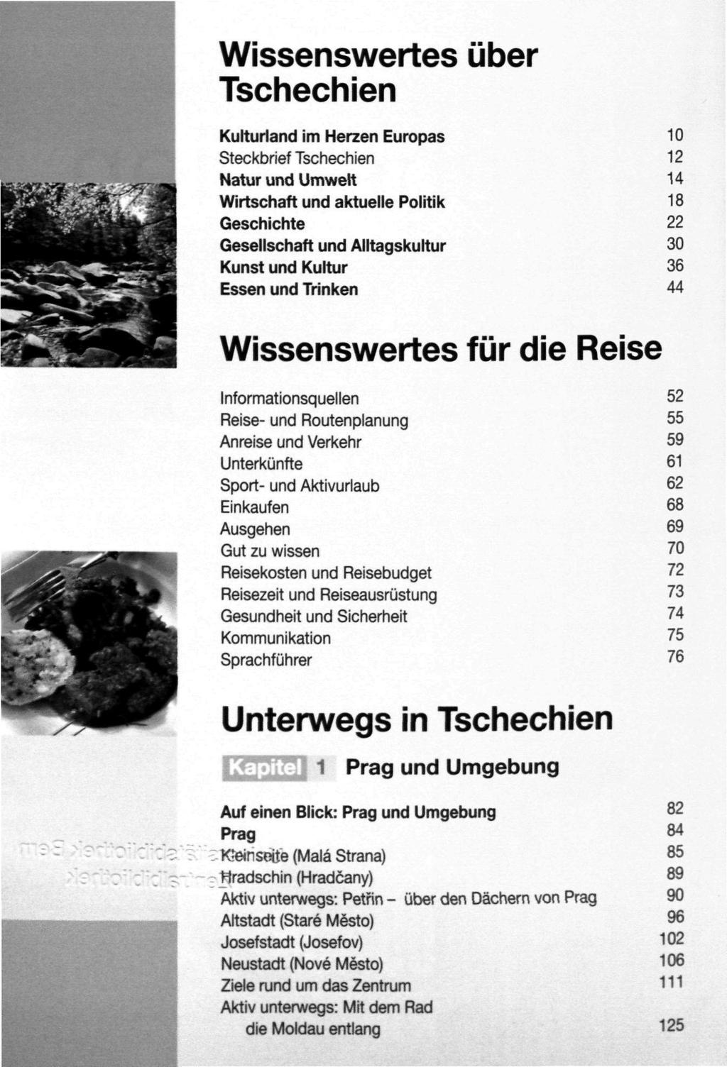 Wissenswertes über Tschechien Kulturland im Herzen Europas 10 Steckbrief Tschechien 12 Natur und Umwelt 14 Wirtschaft und aktuelle Politik Geschichte 22 Gesellschaft und Alltagskultur 30 Kunst und